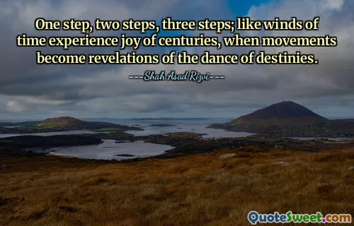 One step, two steps, three steps; like winds of time experience joy of centuries, when movements become revelations of the dance of destinies.