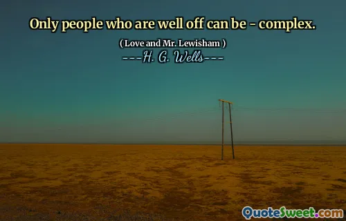 Only people who are well off can be - complex.