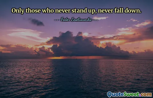 Only those who never stand up, never fall down.