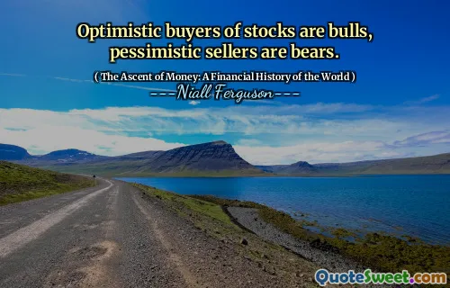 Optimistic buyers of stocks are bulls, pessimistic sellers are bears.