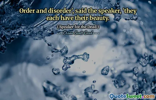 Orden og uorden", sa taleren, "de har hver sin skjønnhet.