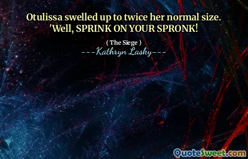Otulissa swelled up to twice her normal size. 'Well, SPRINK ON YOUR SPRONK!