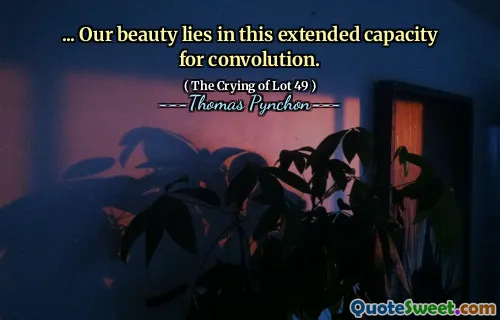 ... Our beauty lies in this extended capacity for convolution.