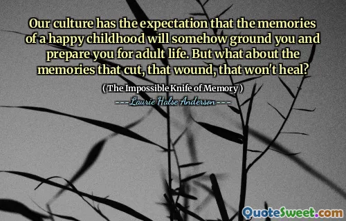 Our culture has the expectation that the memories of a happy childhood will somehow ground you and prepare you for adult life. But what about the memories that cut, that wound, that won't heal?
