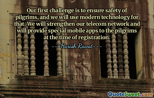 Our first challenge is to ensure safety of pilgrims, and we will use modern technology for that. We will strengthen our telecom network and will provide special mobile apps to the pilgrims at the time of registration.