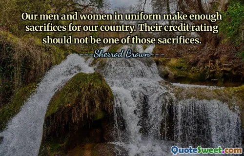 Our men and women in uniform make enough sacrifices for our country. Their credit rating should not be one of those sacrifices.