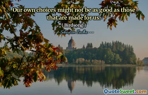 Our own choices might not be as good as those that are made for us.