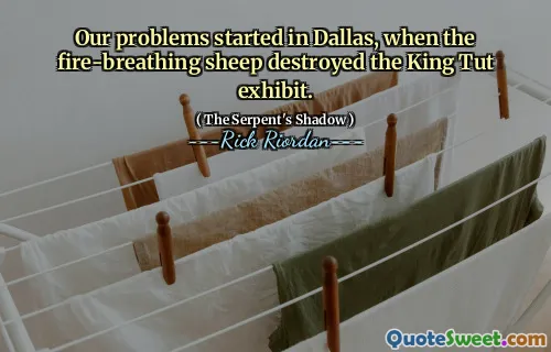 Our problems started in Dallas, when the fire-breathing sheep destroyed the King Tut exhibit.