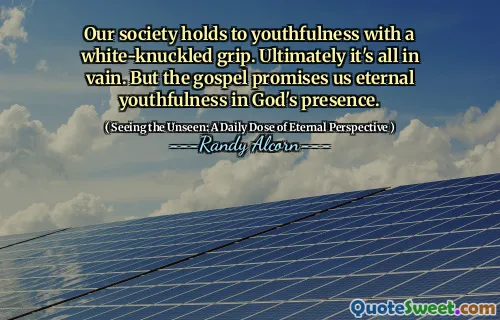 Our society holds to youthfulness with a white-knuckled grip. Ultimately it's all in vain. But the gospel promises us eternal youthfulness in God's presence.