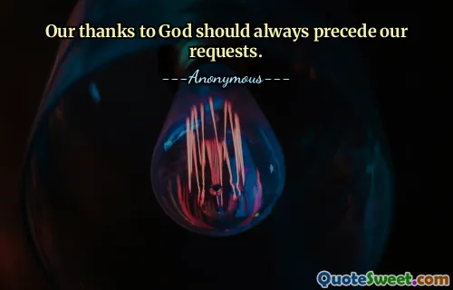 Our thanks to God should always precede our requests.