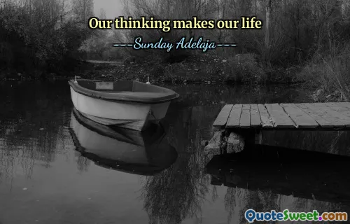 Our thinking makes our life