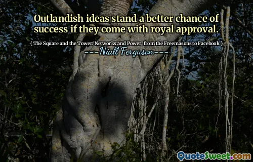 Outlandish ideas stand a better chance of success if they come with royal approval.