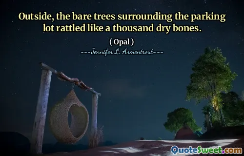 Outside, the bare trees surrounding the parking lot rattled like a thousand dry bones.