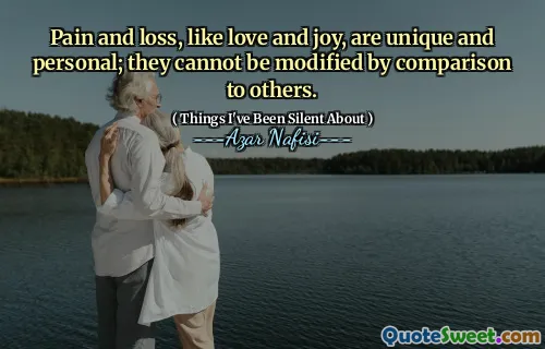 像爱与喜悦一样，痛苦和失落是独特而个人的。与他人的比较不能修改它们。