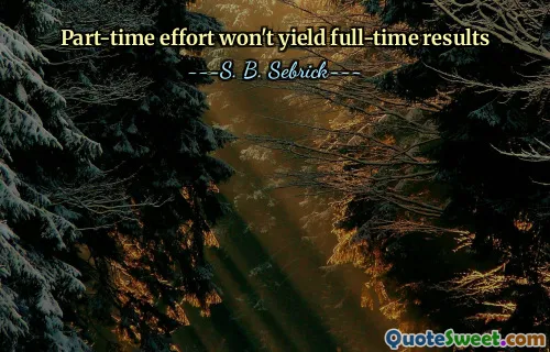 Part-time effort won't yield full-time results