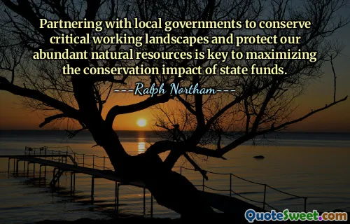 Partnerství s místními vládami za účelem zachování kritické pracovní krajiny a ochrany našich bohatých přírodních zdrojů je klíčem k maximalizaci dopadu státních fondů na ochranu přírody.