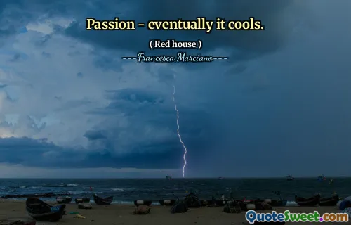 Passion - eventually it cools.