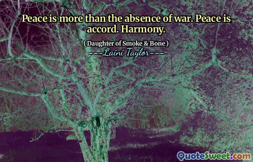 Peace is more than the absence of war. Peace is accord. Harmony.