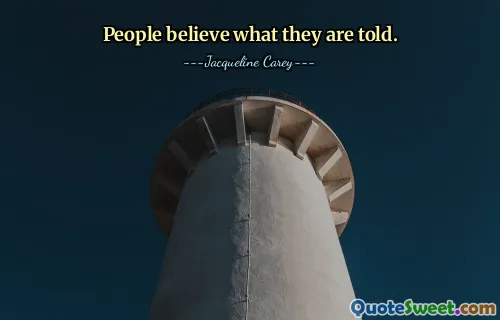 People believe what they are told.