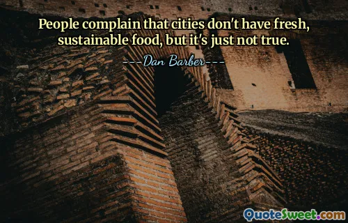 People complain that cities don't have fresh, sustainable food, but it's just not true.
