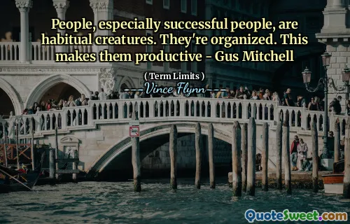 People, especially successful people, are habitual creatures. They're organized. This makes them productive - Gus Mitchell