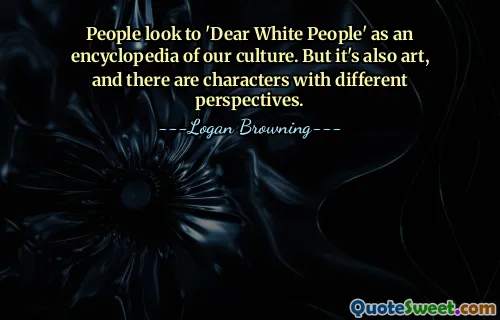 People look to 'Dear White People' as an encyclopedia of our culture. But it's also art, and there are characters with different perspectives.