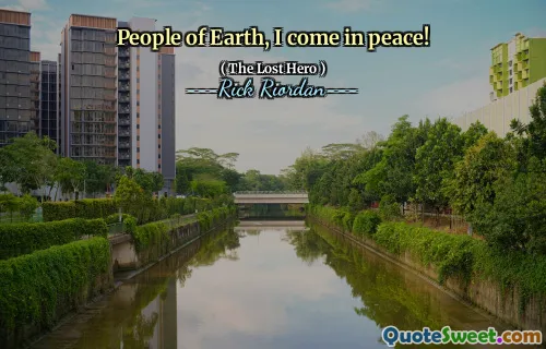 People of Earth, I come in peace!