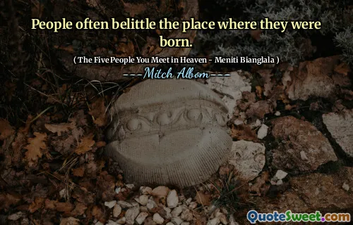 Ludzie często bagatelizują miejsce, w którym się urodzili.