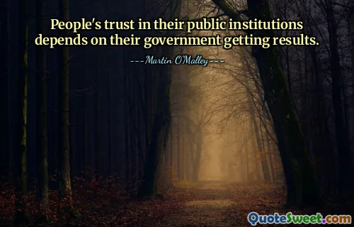 People's trust in their public institutions depends on their government getting results.