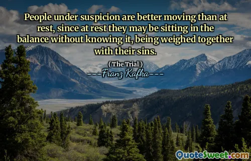 People under suspicion are better moving than at rest, since at rest they may be sitting in the balance without knowing it, being weighed together with their sins.