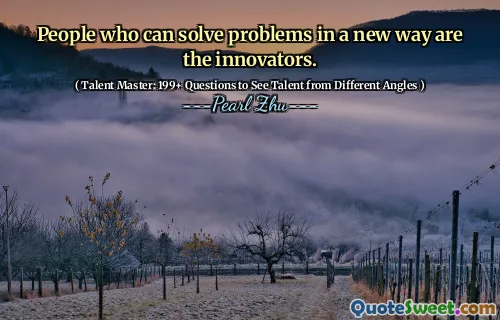 People who can solve problems in a new way are the innovators.