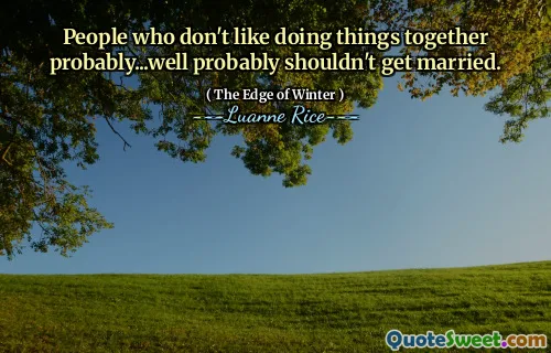 Leute, die wahrscheinlich nicht gerne Dinge zusammen machen, sollten wahrscheinlich nicht heiraten.