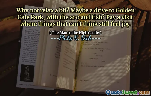 Varför inte koppla av lite? Kanske en körning till Golden Gate Park, med djurparken och fisken? Besök där saker som inte kan tänka fortfarande känna glädje.