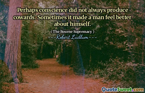 也许良心并不总是会产生胆小鬼。有时，这会使一个男人对自己感觉更好。