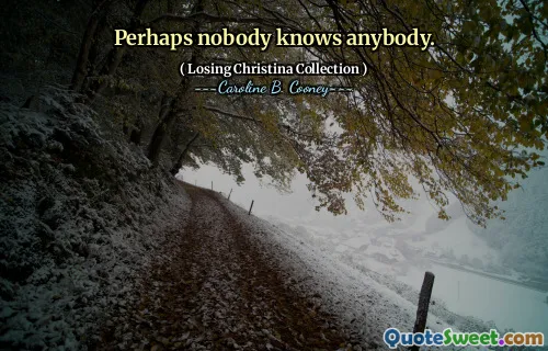 Perhaps nobody knows anybody.
