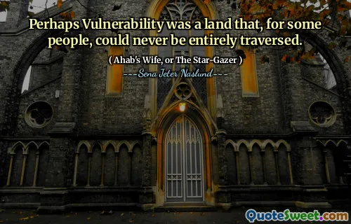 Kanske var sårbarhet ett land som för vissa människor aldrig kunde korsas helt.