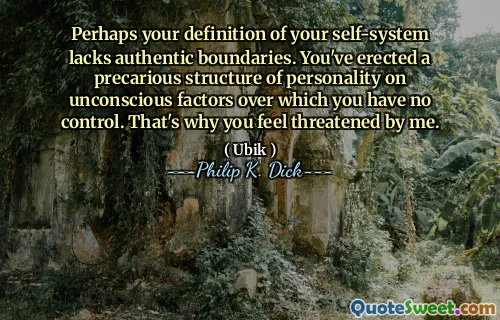 也许您对自我系统的定义缺乏真实的界限。您已经在无法控制的无意识因素上建立了一个不稳定的人格结构。这就是为什么您会受到我的威胁。