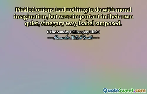 腌制的洋葱与道德想象无关，但伊莎贝尔（Isabel）认为，以其安静的葡萄藤方式很重要。