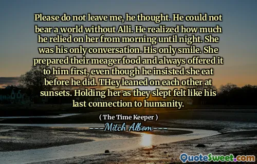 Tolong jangan tinggalkan aku, pikirnya. Dia tidak sanggup hidup tanpa Alli. Dia menyadari betapa dia bergantung padanya dari pagi hingga malam. Dia adalah satu-satunya percakapannya. Satu-satunya senyumannya. Dia menyiapkan makanan mereka yang sedikit dan selalu menawarkannya terlebih dahulu, meskipun dia bersikeras agar dia makan terlebih dahulu. Mereka bersandar satu sama lain saat matahari terbenam. Menggendongnya saat mereka tidur terasa seperti hubungan terakhirnya dengan kemanusiaan.