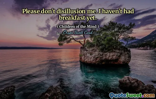 请不要让我失望。我还没吃早餐。