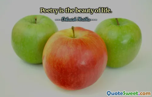 Poetry is the beauty of life.
