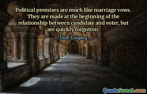 Political promises are much like marriage vows. They are made at the beginning of the relationship between candidate and voter, but are quickly forgotten.