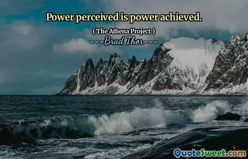Power perceived is power achieved.