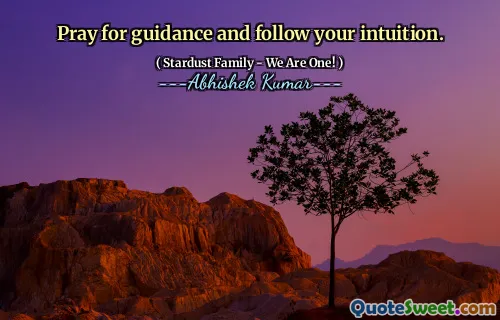 Pray for guidance and follow your intuition.