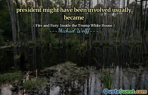 president might have been involved usually became