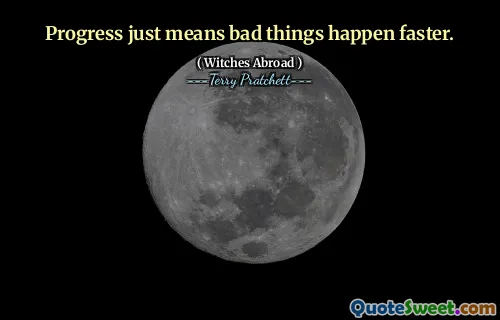 Progress just means bad things happen faster.