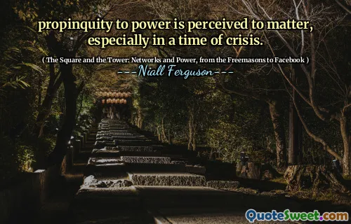propinquity to power is perceived to matter, especially in a time of crisis.