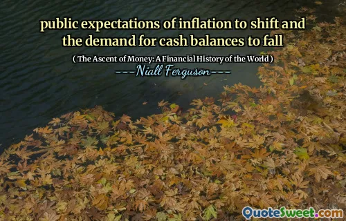public expectations of inflation to shift and the demand for cash balances to fall