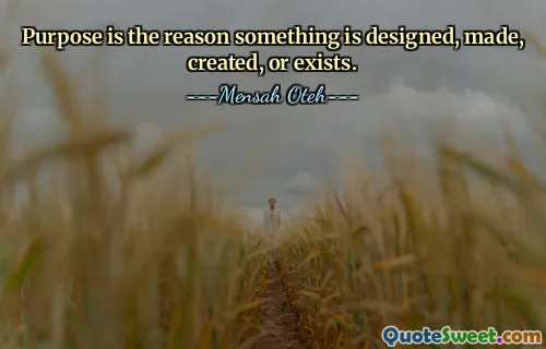 Purpose is the reason something is designed, made, created, or exists.