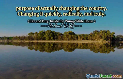 purpose of actually changing the country. Changing it quickly, radically, and truly.